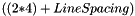 $ ((2 {*} 4) + LineSpacing) $